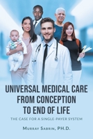 Universal Medical Care from Conception to End of Life: The Case for A Single-Payer System 1662433360 Book Cover