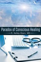 Paradox of Conscious Healing 1457551144 Book Cover