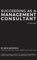 Succeeding as a Management Consultant: Learn the skills used by the leading management consulting firms, such as McKinsey, BCG, et al.: Learn the ... firms, such as McKinsey, BCG, et al. 1734032723 Book Cover