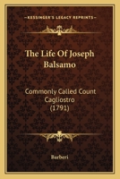 The Life Of Joseph Balsamo: Commonly Called Count Cagliostro 1104496763 Book Cover