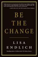 Be the Change: Candid Conversations with the World's Most Successful Philanthropists 0061287687 Book Cover