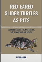 RED-EARED SLIDER TURTLES AS PETS: A COMPLETE GUIDE TO CARE, HABITAT, DIET, OWNERSHIP AND HEALTH B0F7GM9J81 Book Cover