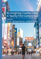 Re-Imagining Creative Cities in Twenty-First Century Asia 3030462900 Book Cover