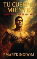 TU CUERPO MIENTE, SOMETELO O SERÁS ESCLAVO (Spanish Edition) B0FC1J4KRG Book Cover