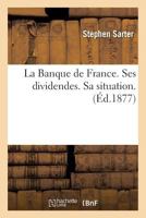 La Banque de France. Ses dividendes. Sa situation (Sciences Sociales) 2013614608 Book Cover