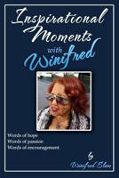 Inspirational Moments with Winifred: Words of hope * Words of passion * Words of encouragement 1546915168 Book Cover