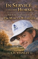 In Service to the Horse: The Life and Legacy of Dr. Marcus W. Cheney B0GSK35RLC Book Cover