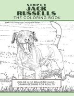 Simply Jack Russells: The Coloring Book: Color In 30 Realistic Hand-Drawn Designs For Adults. A creative and fun book for yourself and gift for jack russell terrier dog lovers. (Simply Dogs Coloring) 1913668304 Book Cover