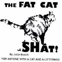 The Fat Cat Shat!: For Anyone With a Cat and a Litterbox 0963290770 Book Cover