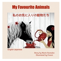 My Favourite Animals 私のお気に入りの動物たち: Dual Language Edition English_Japanese 1549844040 Book Cover