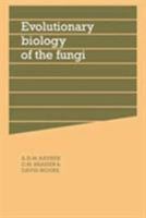 Evolutionary Biology of the Fungi (British Mycological Society Symposia) 0521330505 Book Cover