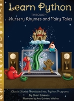 Learn Python through Nursery Rhymes and Fairy Tales: Classic Stories Translated into Python Programs 1735907987 Book Cover