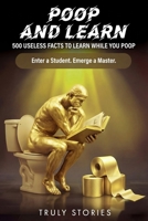 Poop and Learn: 500 Useless Facts to Learn While You Poop (The Poop Mastery Series) B0GVHYN5D9 Book Cover