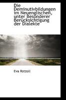 Die Deminutivbildungen Im Neuenglischen, Unter Besonderer Ber�cksichtigung Der Dialekte 1115682679 Book Cover