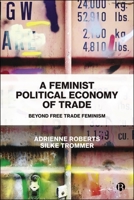 Feminist Political Economy of Trade : Beyond Free Trade Feminism 1529252806 Book Cover
