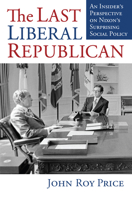 The Last Liberal Republican: An Insider's Perspective on Nixon's Surprising Social Policy 0700636137 Book Cover