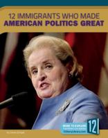 12 Immigrants Who Made American Politics Great 1632356295 Book Cover