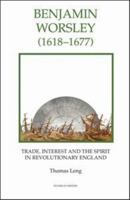 Benjamin Worsley (1618-1677): Trade, Interest, and the Spirit in Revolutionary England 086193296X Book Cover