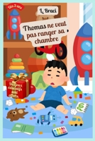 Thomas ne veut pas ranger sa chambre: L'histoire de Thomas enseigne aux enfants à partir de 3 ans une méthode de rangement efficace. (French Edition) B0DPVF1Y6M Book Cover