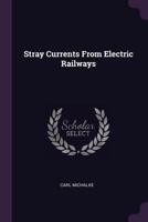 Stray Currents from Electric Railways - Primary Source Edition 1017115435 Book Cover