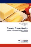 Cheddar Cheese Quality: Influence of Indigenous Cultures & Ripening Temperatures 3844383514 Book Cover
