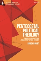 Pentecostal Political Theology : Toward a Charismatic and Apocalyptic Political Theology 0567723259 Book Cover