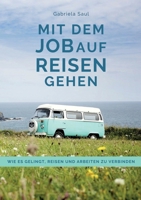 Mit dem Job auf Reisen gehen: Wie es gelingt, Reisen und Arbeiten zu verbinden 3347320808 Book Cover
