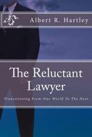 The Reluctant Lawyer: Transitioning From One World To The Next 1477483160 Book Cover