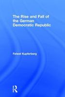 The Rise and Fall of the German Democratic Republic 0765801191 Book Cover