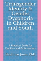 Transgender Identity & Gender Dysphoria in Children and Youth:: A Practical Guide for Families and Professionals B08HW4F5HT Book Cover