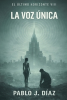 La voz única: El último horizonte VIII (Spanish Edition) B0GCSBSR9N Book Cover