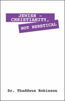 Jewish - Christianity, Not Heretical 1432774441 Book Cover