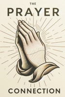 The Prayer Connection: Finding Joy, Laughter, and Miracles in Everyday Conversations with God B0DXFRJHBH Book Cover