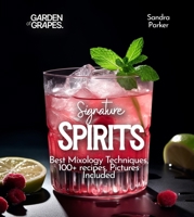 Signature Spirits: Best Mixology Techniques, 100+ recipes, Pictures Included (Cocktails Collection) B0FQ2LKSD4 Book Cover