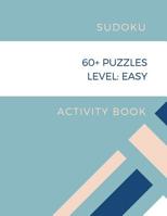 Sudoku Activity Book: 60+ Puzzles Level: Easy Sudoku Puzzle Activity Book - Math Games Puzzles Book 1098520750 Book Cover