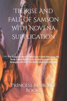 The Rise And Fall Of Samson With Novena Supplication: The Greatest Warrior Who Ever Liveth:Detailing His Birth,Divine Purpose,Early Years,Supernatural Strength,Lion And The Riddle,Betrayal,Strength B0CR3DLH4B Book Cover