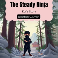 The Steady Ninja: Kai's Story B0DV9W5T42 Book Cover