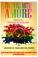Frutto del nostro Amore: Romanzo Gay - ispirato ad una storia vera 1085973239 Book Cover