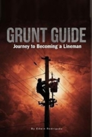Grunt Guide: Grunt Guide Journey To Becoming A Lineman B0HDGYHS39 Book Cover