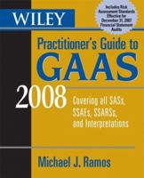 Wiley Practitioner's Guide to GAAS 2008: Covering all SASs, SSAEs, SSARSs, and Interpretations (Wiley Practitioner's Guide to Gaas) 047013531X Book Cover