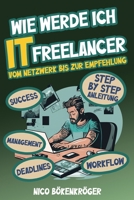 Wie werde Ich IT Freelancer: Vom Netzwerk bis zur Empfehlung B0C51V995Z Book Cover