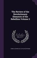 The Review of the Revolutionary Elements of the Rebellion Volume 2 1359461833 Book Cover