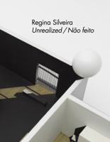 REGINA SILVEIRA- UNREALIZED/NAO FEITO, Exhibit June 6-July 12, 2019 0578528932 Book Cover