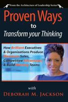 Proven Ways to Transform Your Thinking: How Brilliant Executives & Organizations Produce Maximum Sales, Competitive Advantages & Build Winning Teams 1482068710 Book Cover