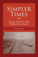 SIMPLER TIMES or LADY THAT'S MY PARKING SPACE 1633023281 Book Cover