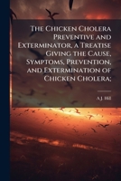 The Chicken Cholera Preventive and Exterminator 1175899003 Book Cover
