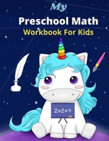 My Preschool Math Workbook for kids: Kindergarten Math Workbook for kids Age 4-6, Trace and Count Numbers, Matching Activity, Addition and Subtraction B08B7DJFTV Book Cover