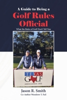 A Guide to Being a Golf Rules Official: What the Rules of Golf Don't Tell You B0BZQXTDTL Book Cover