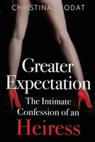 Greater Expectation: The Intimate Confession of an Heiress 1837940266 Book Cover