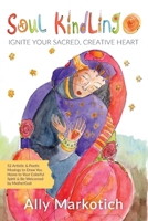 Soul Kindling: Ignite Your Sacred, Creative Heart 1961741156 Book Cover